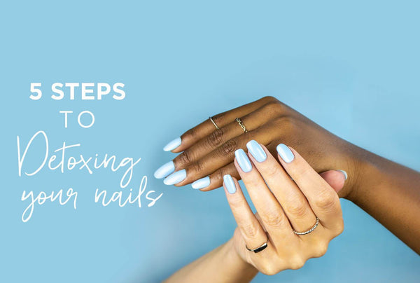5 Key Steps To Detoxing Your Nails